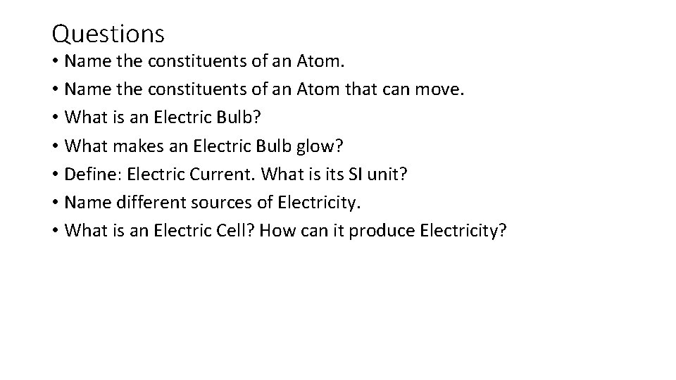 Questions • Name the constituents of an Atom that can move. • What is