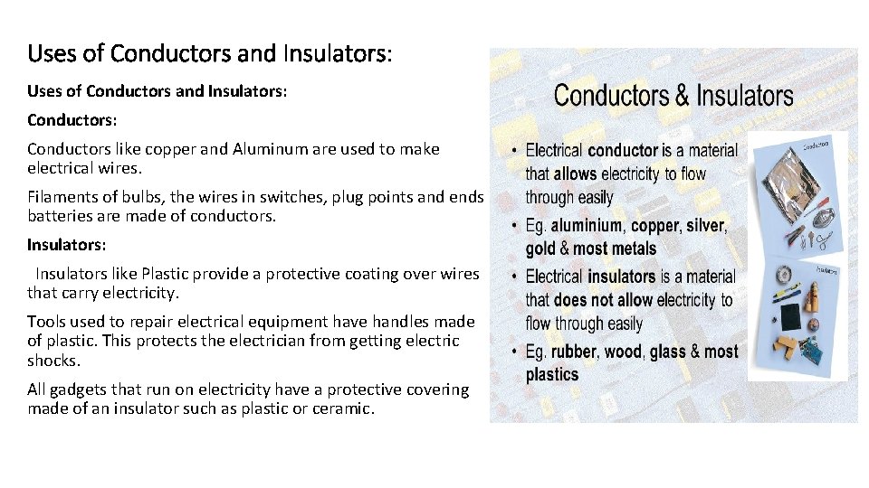 Uses of Conductors and Insulators: Conductors: Conductors like copper and Aluminum are used to