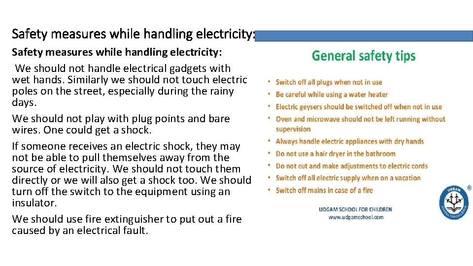 Safety measures while handling electricity: We should not handle electrical gadgets with wet hands.