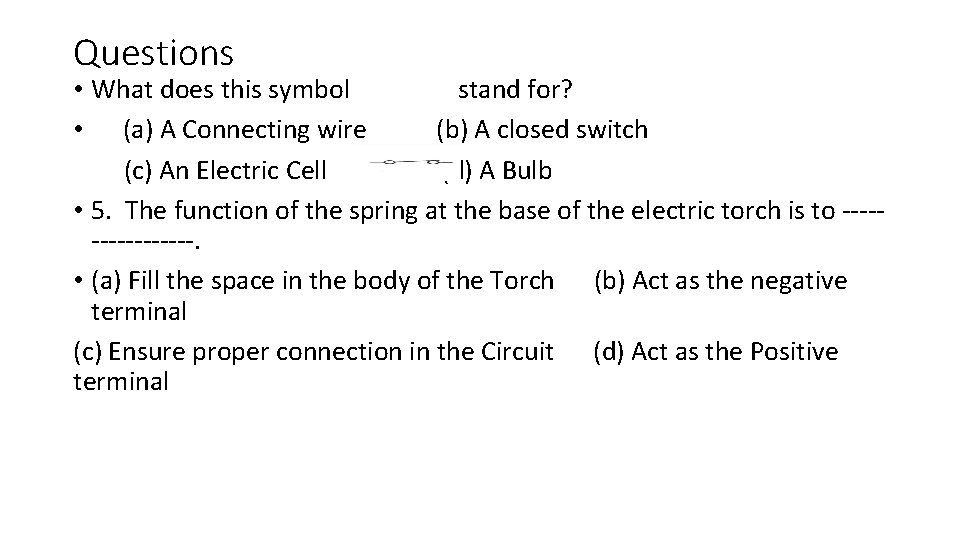 Questions • What does this symbol stand for? • (a) A Connecting wire (b)