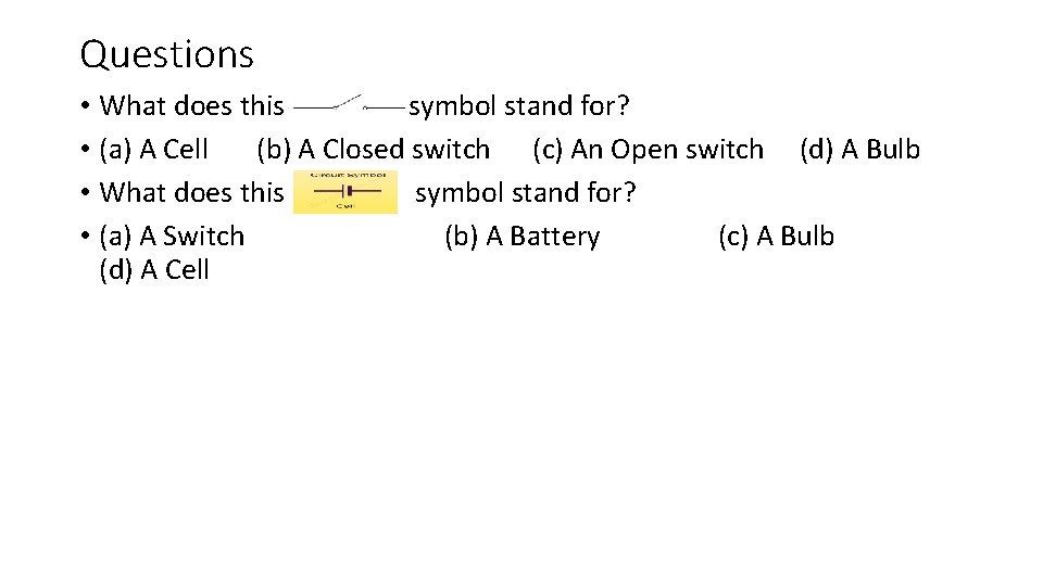 Questions • What does this symbol stand for? • (a) A Cell (b) A