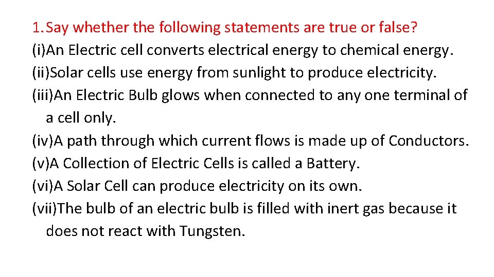 1. Say whether the following statements are true or false? (i)An Electric cell converts