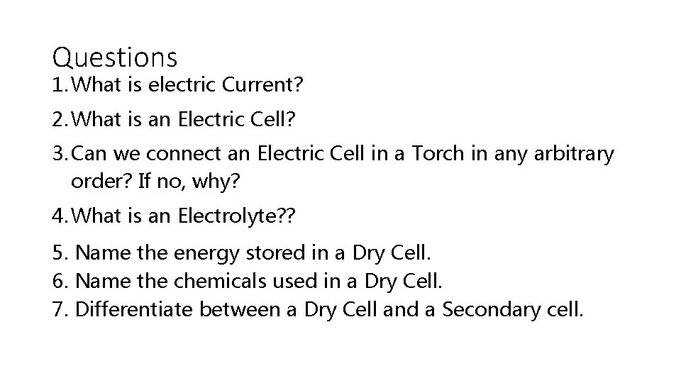 Questions 1. What is electric Current? 2. What is an Electric Cell? 3. Can