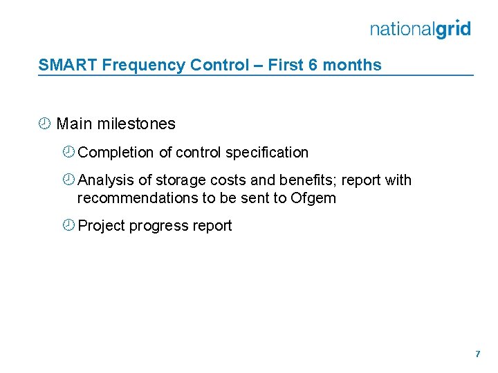 SMART Frequency Control – First 6 months ¾ Main milestones ¾ Completion of control SMART Frequency Control – First 6 months ¾ Main milestones ¾ Completion of control