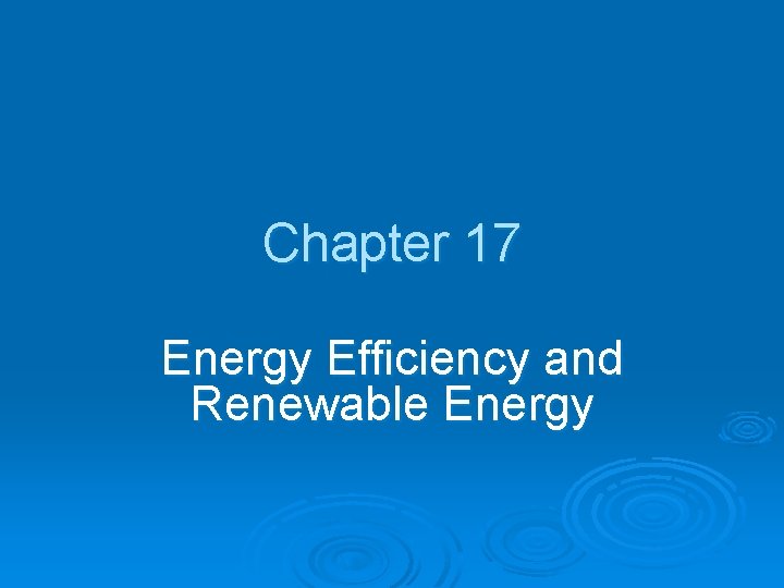 Chapter 17 Energy Efficiency and Renewable Energy 