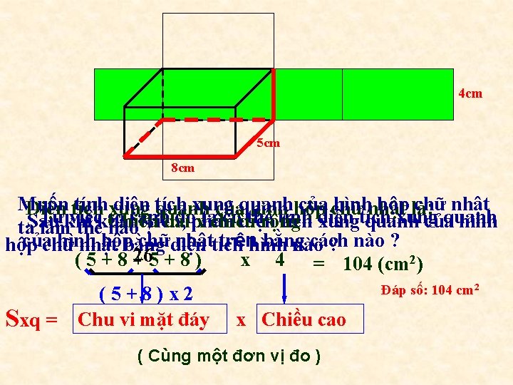 4 cm 5 cm 8 cm Muốn tínhxung diện tích xung quanh của chữ