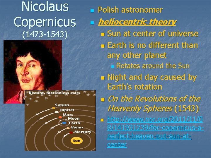 Nicolaus Copernicus (1473 -1543) n Polish astronomer n heliocentric theory Sun at center of Nicolaus Copernicus (1473 -1543) n Polish astronomer n heliocentric theory Sun at center of