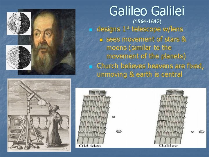 Galileo Galilei (1564 -1642) n n designs 1 st telescope w/lens n sees movement Galileo Galilei (1564 -1642) n n designs 1 st telescope w/lens n sees movement