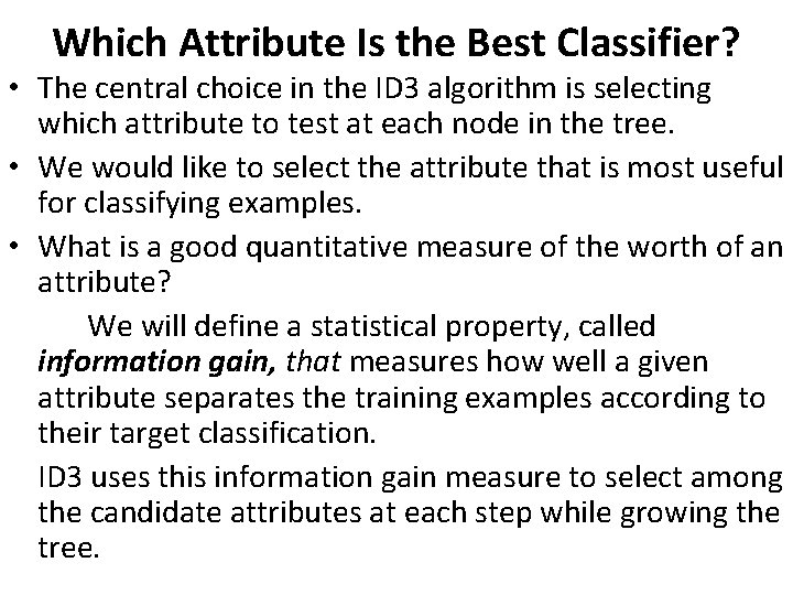 Which Attribute Is the Best Classifier? • The central choice in the ID 3