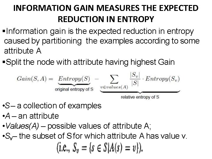 INFORMATION GAIN MEASURES THE EXPECTED REDUCTION IN ENTROPY Information gain is the expected reduction