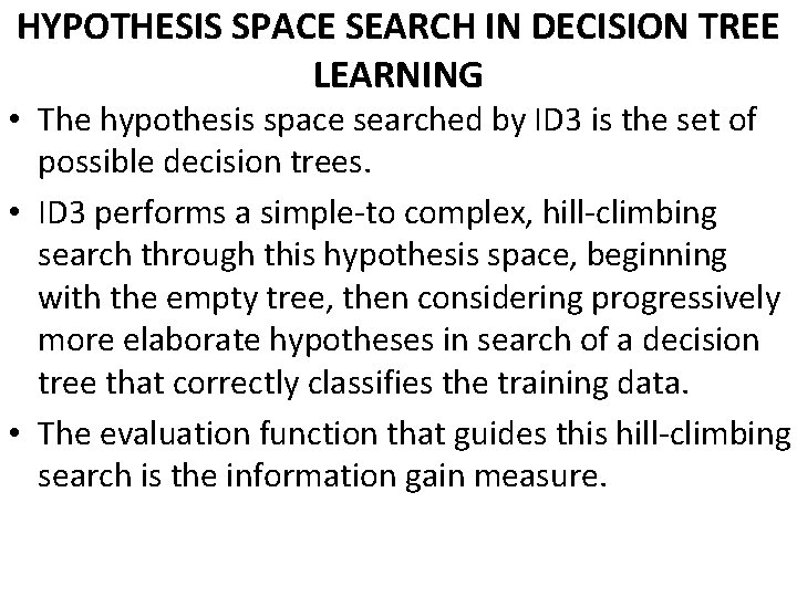 HYPOTHESIS SPACE SEARCH IN DECISION TREE LEARNING • The hypothesis space searched by ID