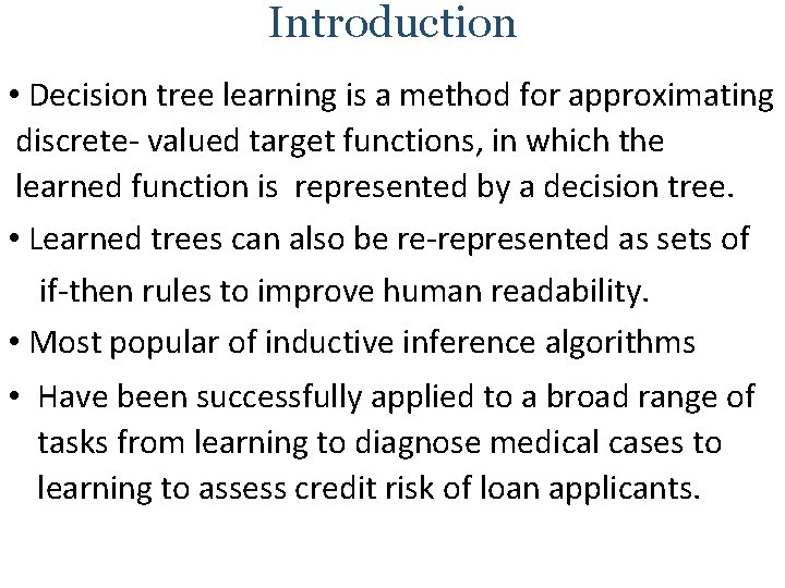 Introduction • Decision tree learning is a method for approximating discrete- valued target functions,