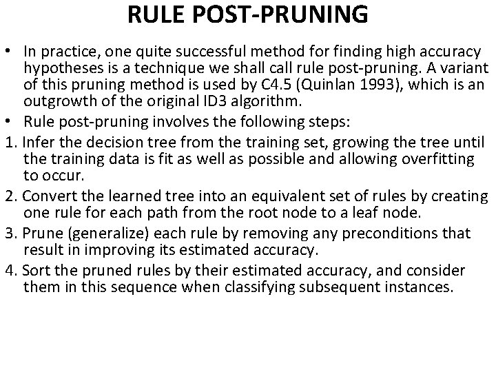 RULE POST-PRUNING • In practice, one quite successful method for finding high accuracy hypotheses