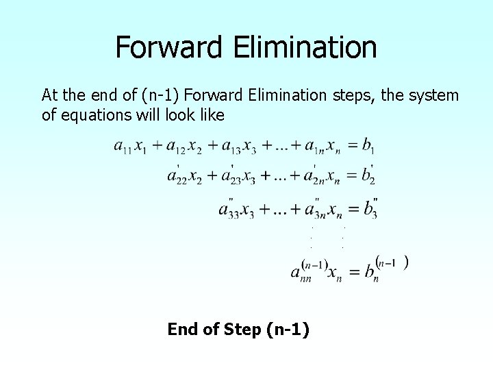 Forward Elimination At the end of (n-1) Forward Elimination steps, the system of equations