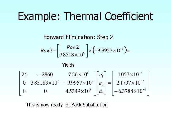 Example: Thermal Coefficient Forward Elimination: Step 2 Yields This is now ready for Back
