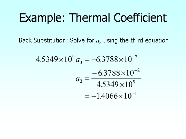 Example: Thermal Coefficient Back Substitution: Solve for a 3 using the third equation 