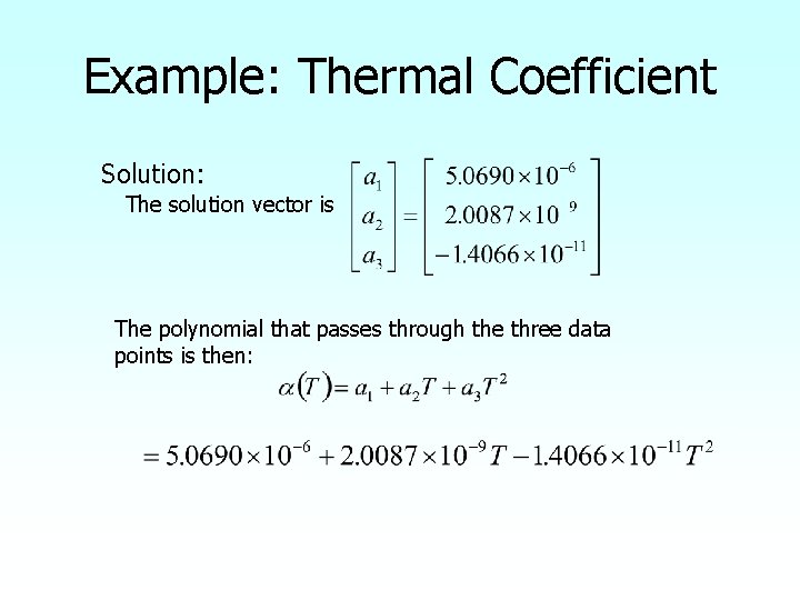 Example: Thermal Coefficient Solution: The solution vector is The polynomial that passes through the