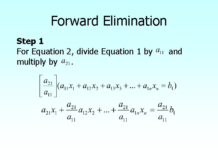 Forward Elimination Step 1 For Equation 2, divide Equation 1 by multiply by. and