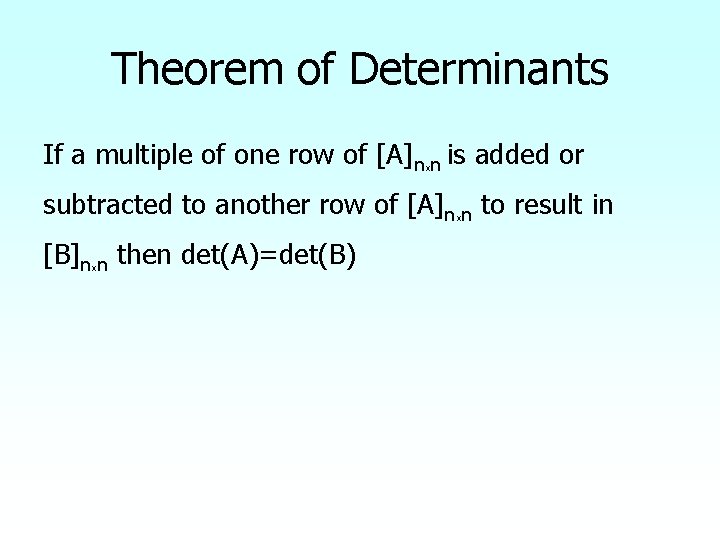 Theorem of Determinants If a multiple of one row of [A]nxn is added or