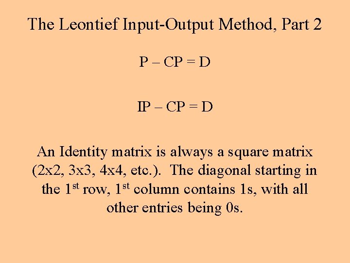 The Leontief Input-Output Method, Part 2 P – CP = D IP – CP