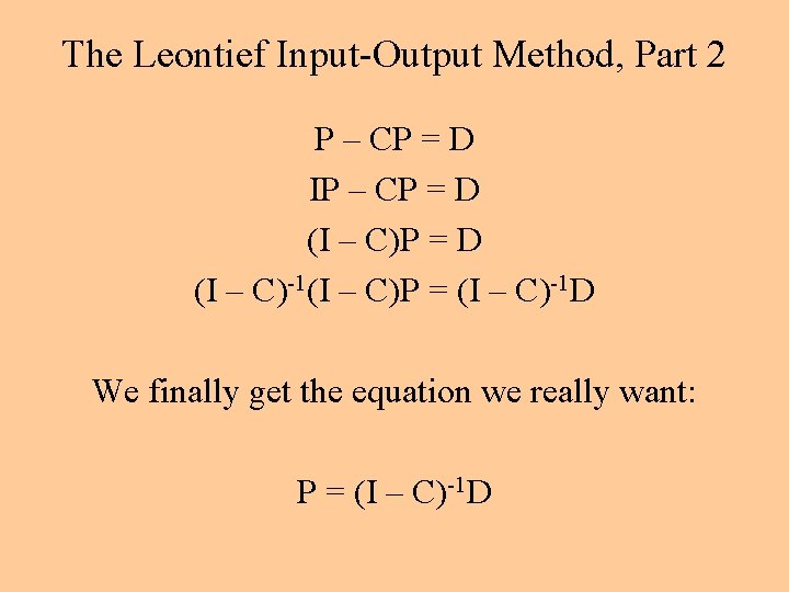 The Leontief Input-Output Method, Part 2 P – CP = D IP – CP