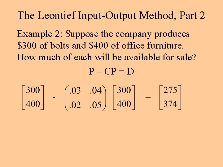 The Leontief Input-Output Method, Part 2 Example 2: Suppose the company produces $300 of