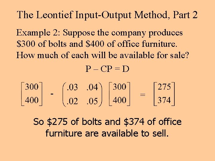 The Leontief Input-Output Method, Part 2 Example 2: Suppose the company produces $300 of