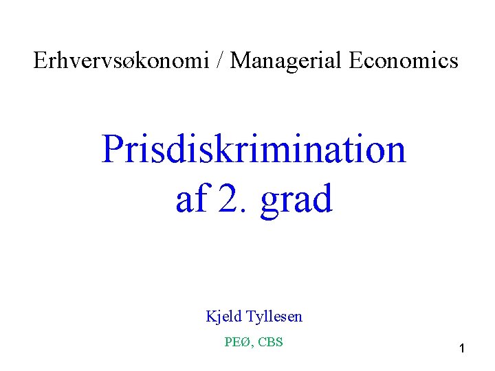 Erhvervsøkonomi / Managerial Economics Prisdiskrimination af 2. grad Kjeld Tyllesen PEØ, CBS 1 