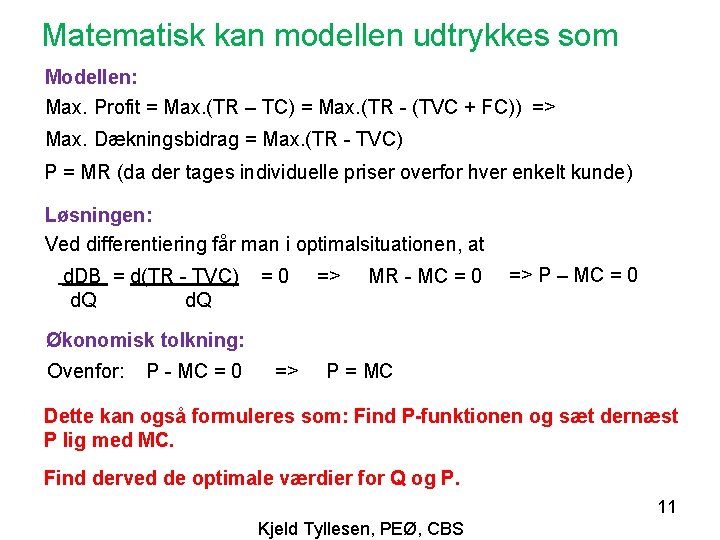 Matematisk kan modellen udtrykkes som Modellen: Max. Profit = Max. (TR – TC) =