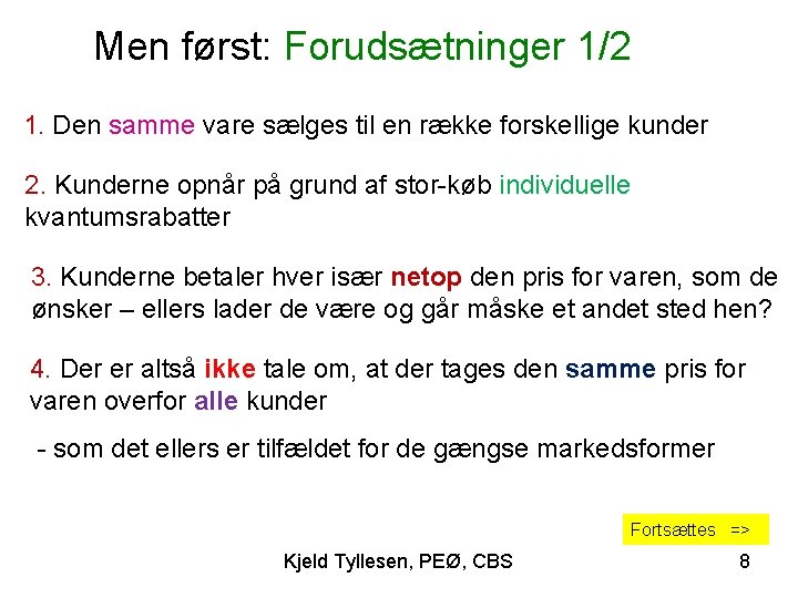 Men først: Forudsætninger 1/2 1. Den samme vare sælges til en række forskellige kunder