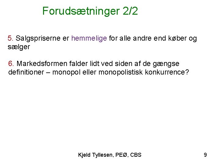 Forudsætninger 2/2 5. Salgspriserne er hemmelige for alle andre end køber og sælger 6.