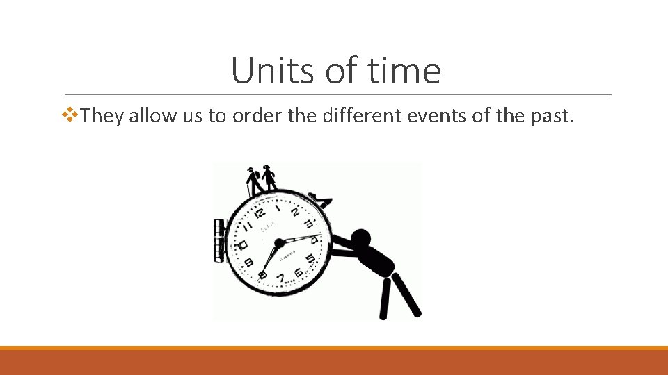 Units of time v. They allow us to order the different events of the