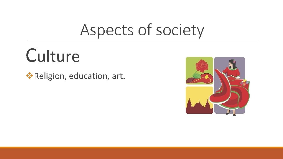 Aspects of society Culture v. Religion, education, art. 