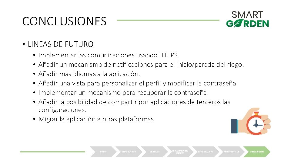 CONCLUSIONES • LINEAS DE FUTURO Implementar las comunicaciones usando HTTPS. Añadir un mecanismo de