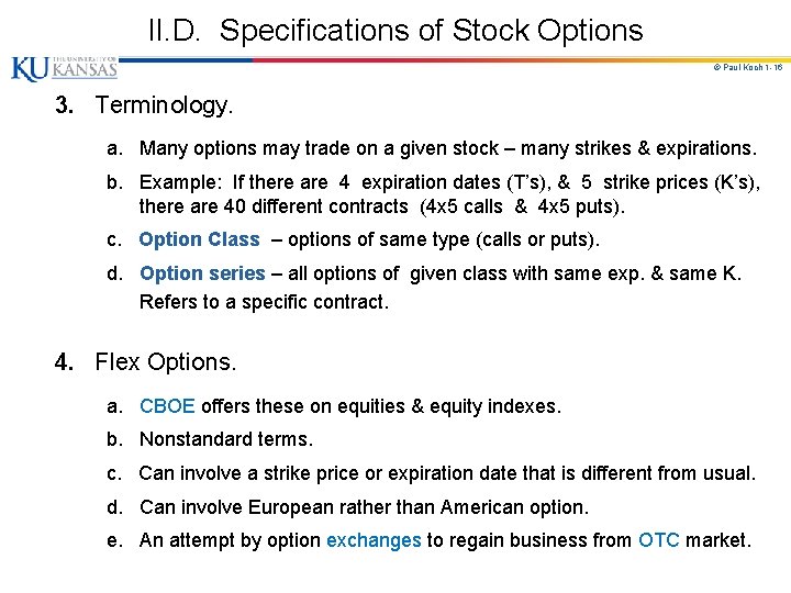 II. D. Specifications of Stock Options © Paul Koch 1 -16 3. Terminology. a.