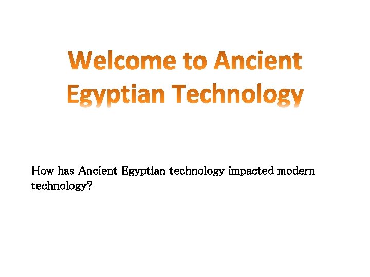 How has Ancient Egyptian technology impacted modern technology? 