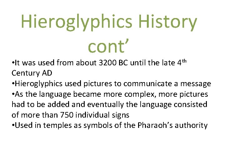 Hieroglyphics History cont’ • It was used from about 3200 BC until the late