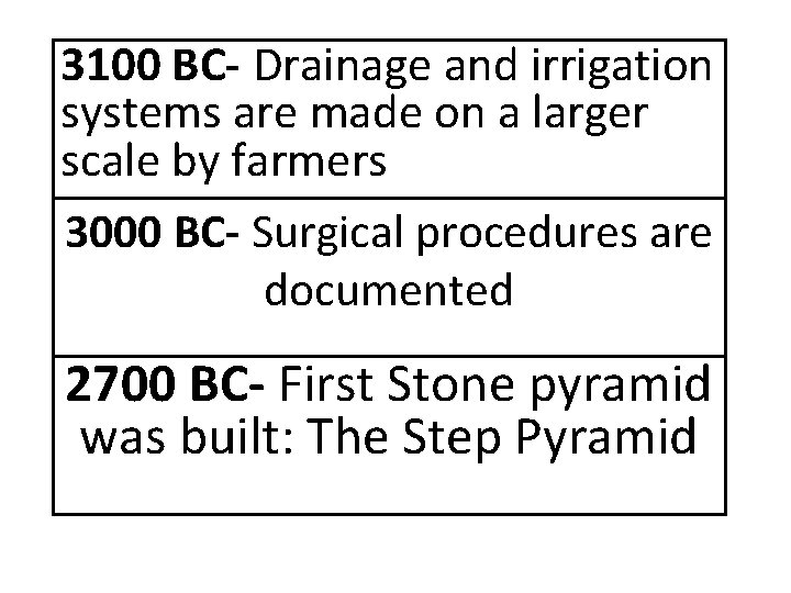3100 BC- Drainage and irrigation systems are made on a larger scale by farmers