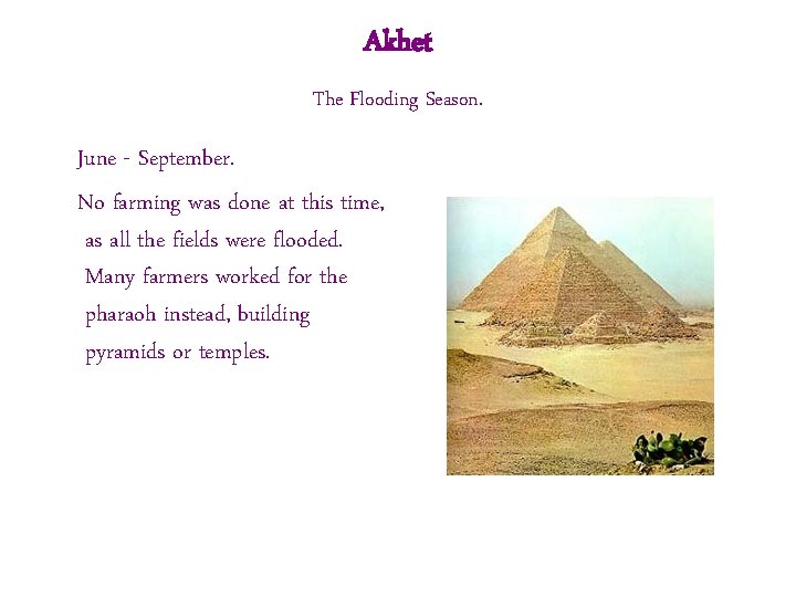 Akhet The Flooding Season. June - September. No farming was done at this time,