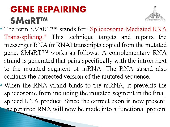  GENE REPAIRING SMa. RT™ The term SMa. RT™ stands for "Spliceosome-Mediated RNA Trans-splicing.