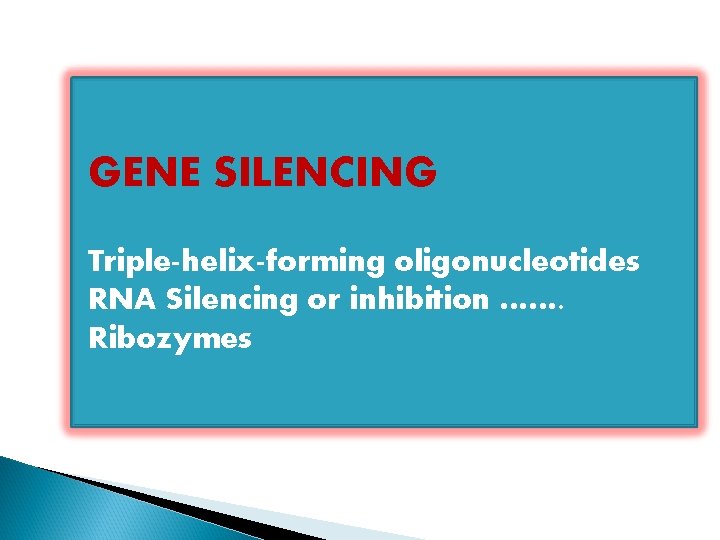 GENE SILENCING Triple-helix-forming oligonucleotides RNA Silencing or inhibition ……. Ribozymes 