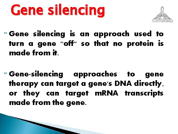 Gene silencing is an approach used to turn a gene "off" so that no