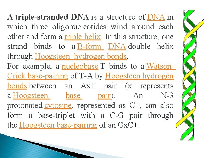 A triple-stranded DNA is a structure of DNA in which three oligonucleotides wind around