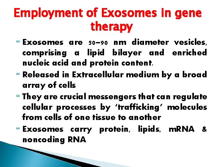 Employment of Exosomes in gene therapy Exosomes are 50– 90 nm diameter vesicles, comprising