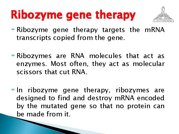 Ribozyme gene therapy Ribozyme gene therapy targets the m. RNA transcripts copied from the