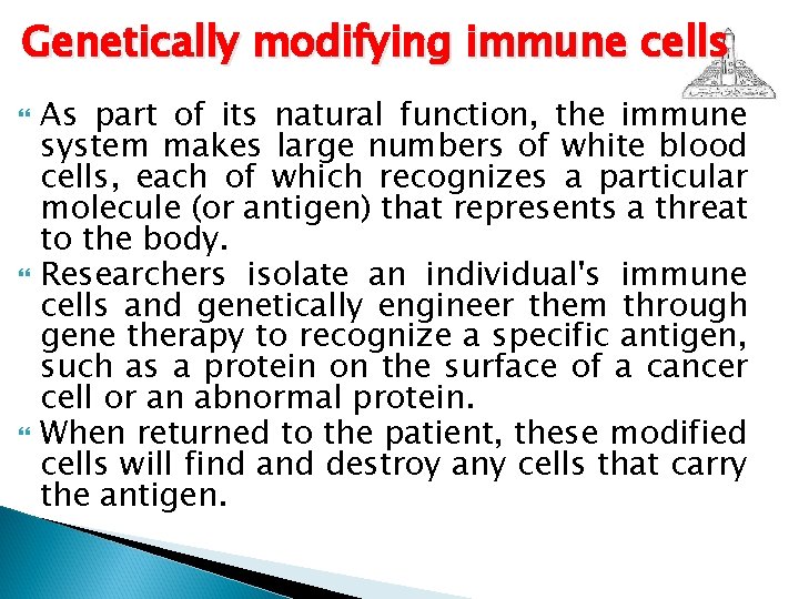 Genetically modifying immune cells As part of its natural function, the immune system makes