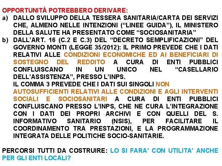 OPPORTUNITÀ POTREBBERO DERIVARE: a) DALLO SVILUPPO DELLA TESSERA SANITARIA/CARTA DEI SERVIZI CHE, ALMENO NELLE