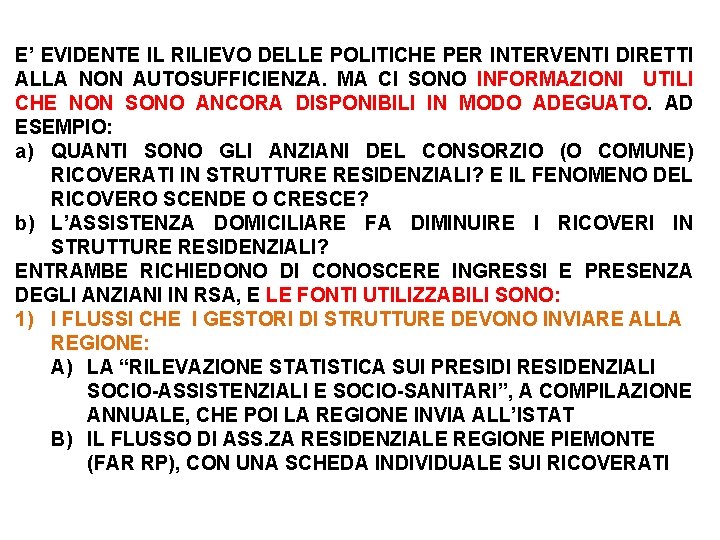 E’ EVIDENTE IL RILIEVO DELLE POLITICHE PER INTERVENTI DIRETTI ALLA NON AUTOSUFFICIENZA. MA CI