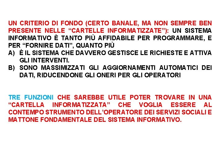 UN CRITERIO DI FONDO (CERTO BANALE, MA NON SEMPRE BEN PRESENTE NELLE “CARTELLE INFORMATIZZATE”):