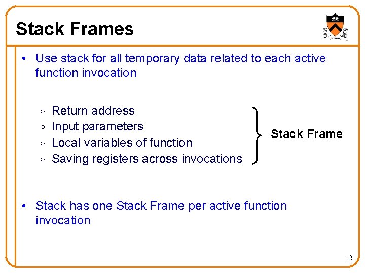 Stack Frames • Use stack for all temporary data related to each active function